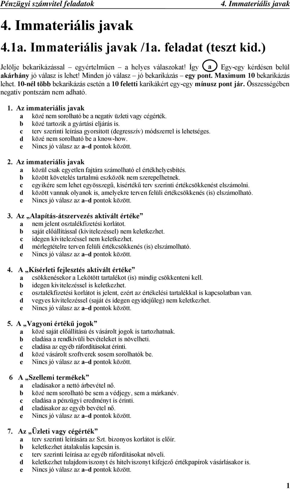 b közé tartozik a gyártási eljárás is. c terv szerinti leírása gyorsított (degresszív) módszerrel is lehetséges. d közé nem sorolható be a know-how. 2.