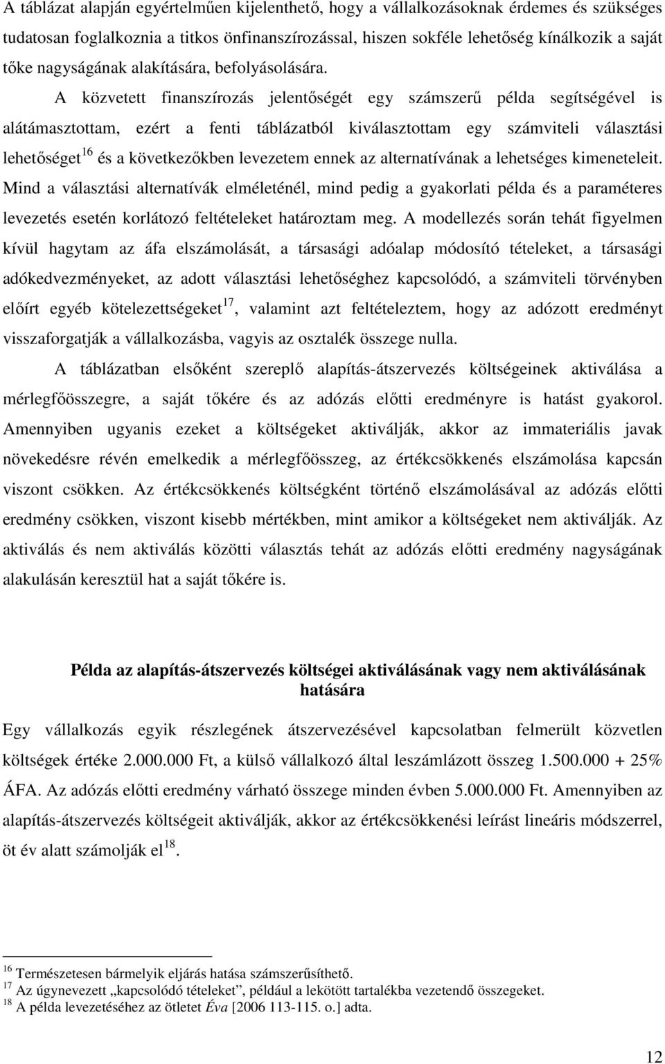 A közvetett finanszírozás jelentőségét egy számszerű példa segítségével is alátámasztottam, ezért a fenti táblázatból kiválasztottam egy számviteli választási lehetőséget 6 és a következőkben