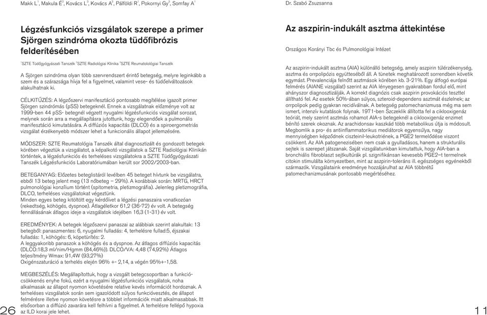 A Sjörgen szindróma olyan több szervrendszert érintõ betegség, melyre leginkább a szem és a szárazsága hívja fel a figyelmet, valamint vese- és tüdõelváltozások alakulhatnak ki.