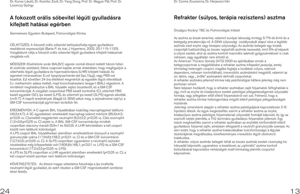egyes gyulladásos mediátorok expresszióját (Barta P. és tsai; J Hypertens. 2002, 20:5-20). Vizsgálatunk célja a fokozott orális sóbevitel légúti gyulladásra kifejtett hatásainak vizsgálata volt.