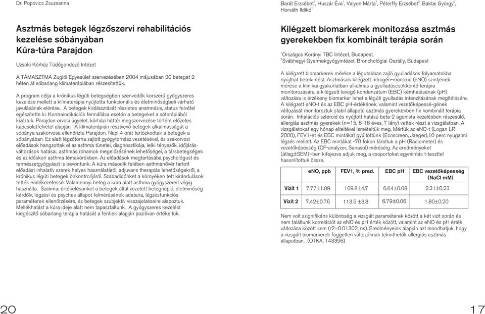 A program célja a krónikus légúti betegségben szenvedõk korszerû gyógyszeres kezelése mellett a klímaterápia nyújtotta funkcionális és életminõségbeli várható javulásának elérése.