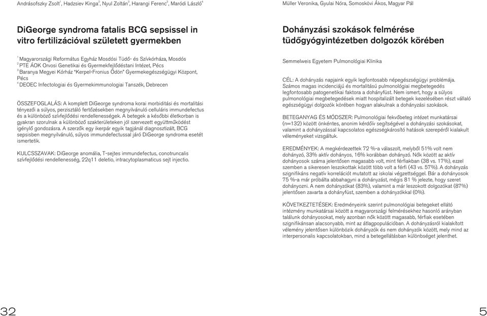 és Gyermekfejlõdéstani Intézet, Pécs 3 Baranya Megyei Kórház Kerpel-Fronius Ödön Gyermekegészségügyi Központ, Pécs 4 DEOEC Infectologiai és Gyermekimmunologiai Tanszék, Debrecen ÖSSZEFOGLALÁS: A