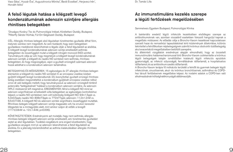 2 Péterffy Sándor Kórház, Fül-Orr-Gégészeti Osztály, Budapest CÉL: Allergiás rhintises betegek alsó légutaiban tünetmentes gyulladás állhat fönn, melynek szûrése nem megoldott.