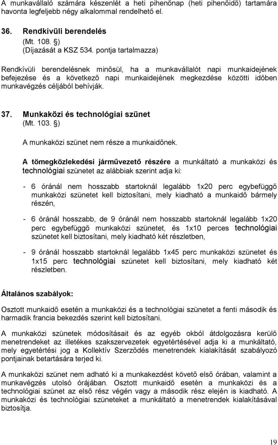 Munkaközi és technológiai szünet (Mt. 103. ) A munkaközi szünet nem része a munkaidőnek.