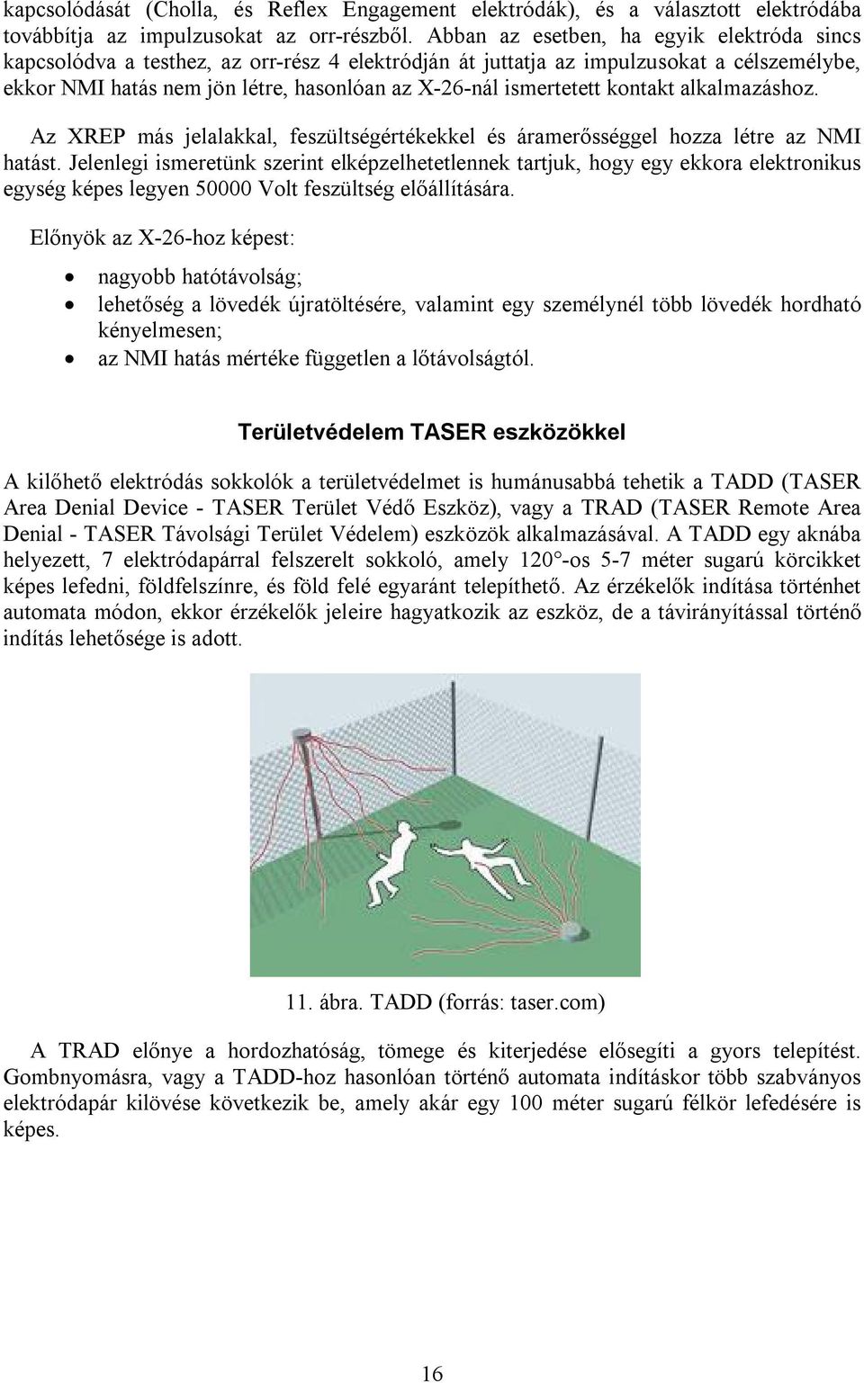 ismertetett kontakt alkalmazáshoz. Az XREP más jelalakkal, feszültségértékekkel és áramerősséggel hozza létre az NMI hatást.