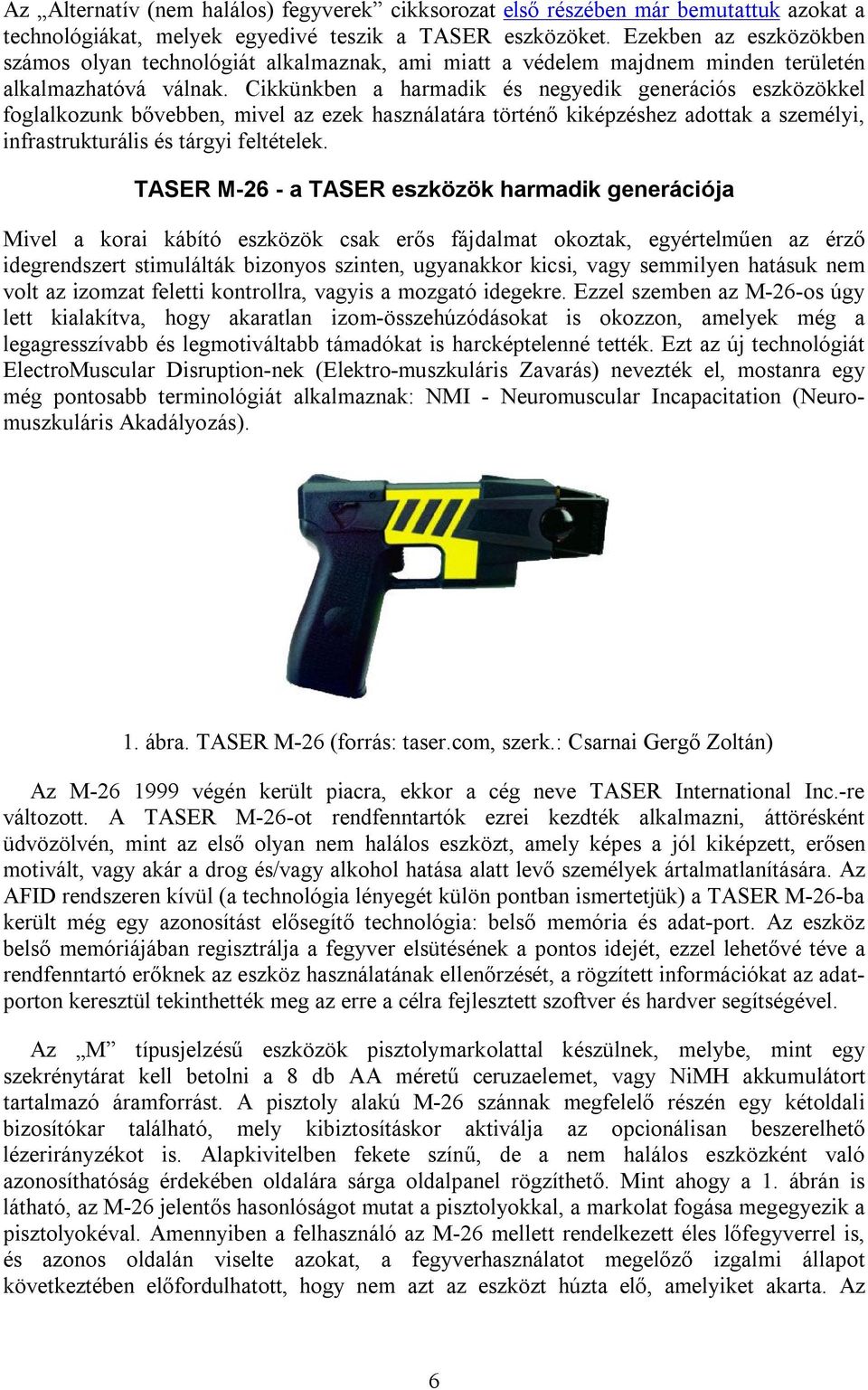 Cikkünkben a harmadik és negyedik generációs eszközökkel foglalkozunk bővebben, mivel az ezek használatára történő kiképzéshez adottak a személyi, infrastrukturális és tárgyi feltételek.