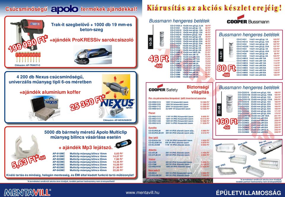 alumínium koffer 5,63 Ft* -tól 25 350 Ft* Cikkszám: AP-NEXUS6BOX 5000 db bármely méretű Apolo Multiclip műanyag bilincs vásárlása esetén + ajándék Mp3 lejátszó.