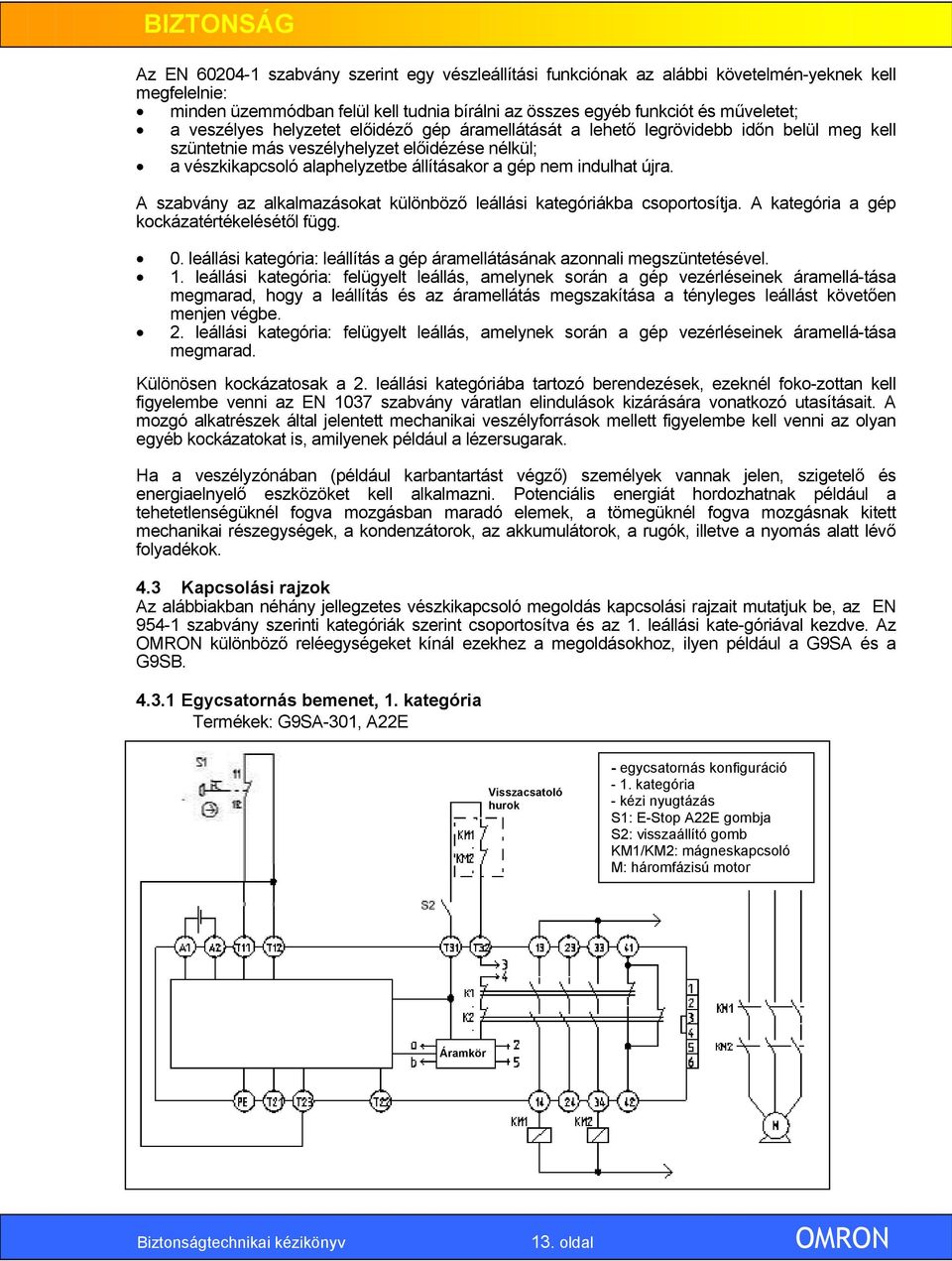 újra. A szabvány az alkalmazásokat különböző leállási kategóriákba csoportosítja. A kategória a gép kockázatértékelésétől függ. 0.