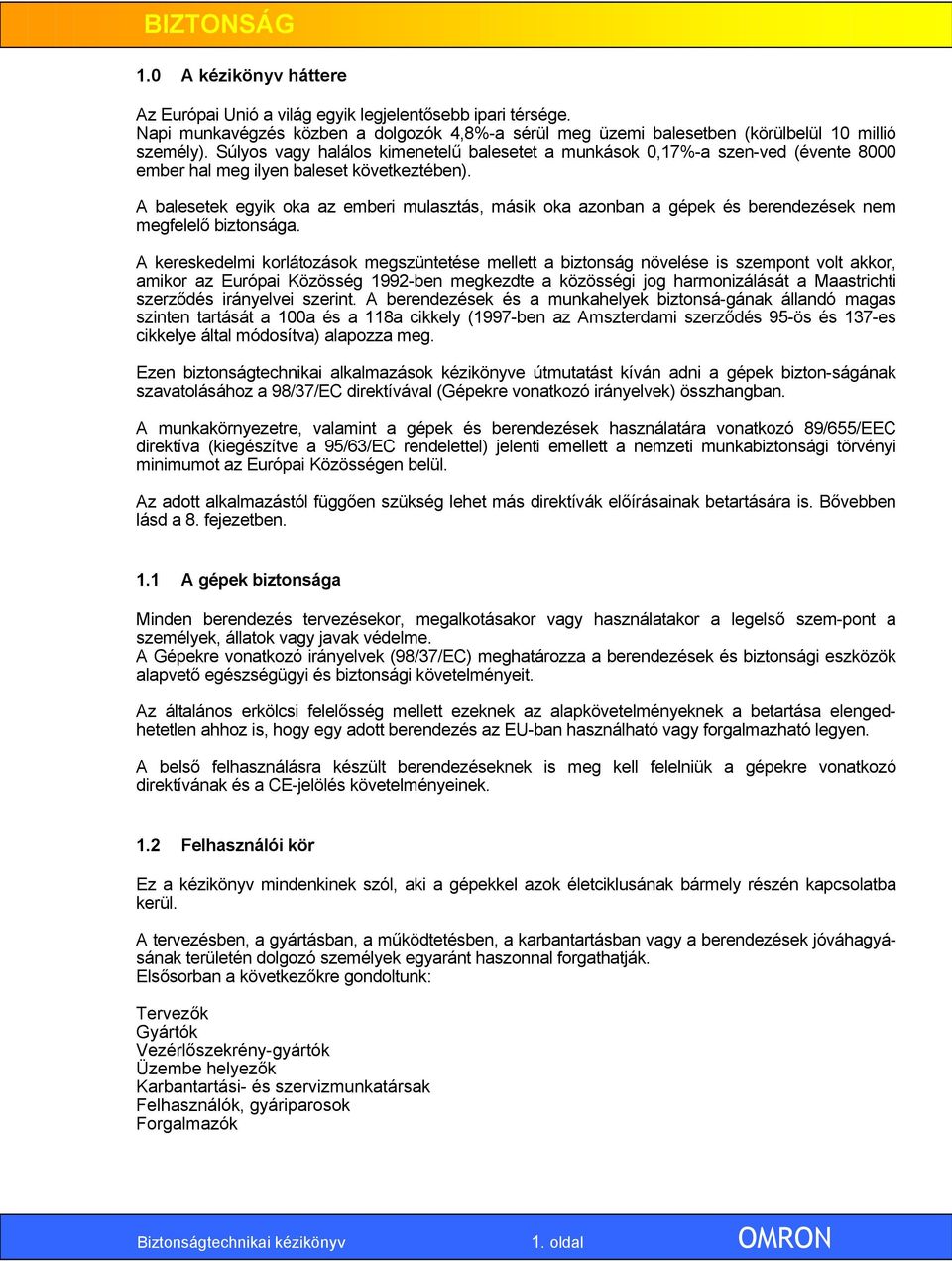 A balesetek egyik oka az emberi mulasztás, másik oka azonban a gépek és berendezések nem megfelelő biztonsága.