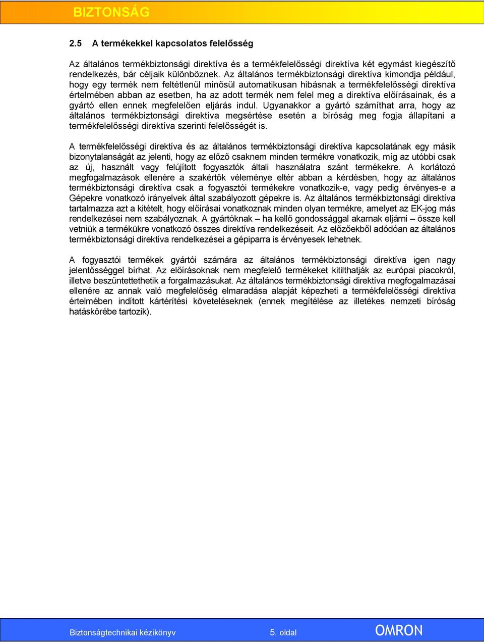 nem felel meg a direktíva előírásainak, és a gyártó ellen ennek megfelelően eljárás indul.