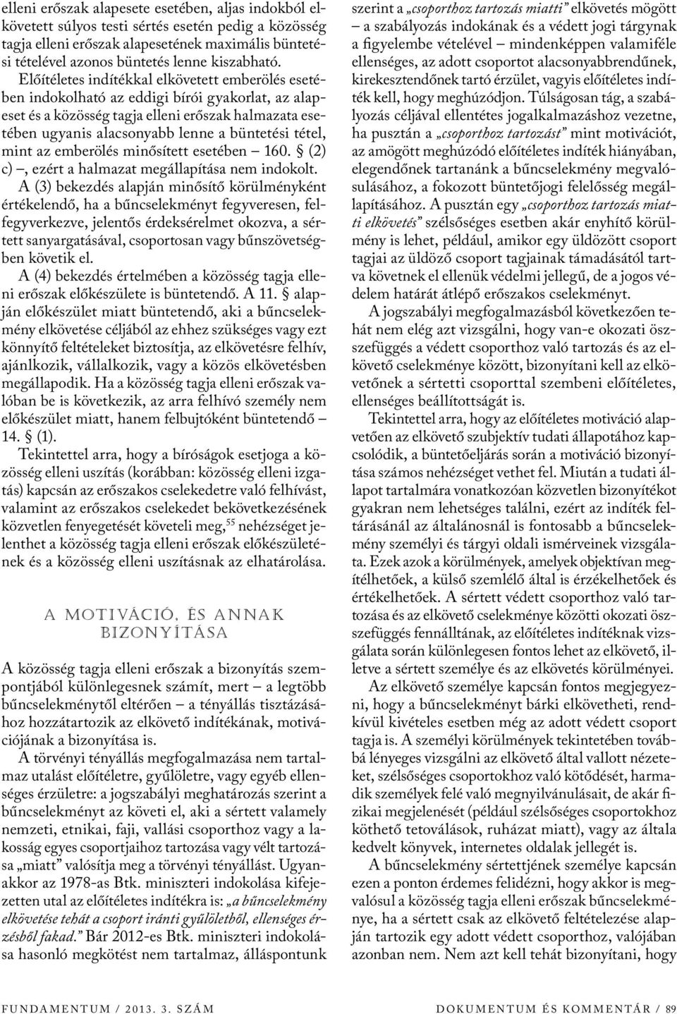 Előítéletes indítékkal elkövetett emberölés esetében indokolható az eddigi bírói gyakorlat, az alapeset és a közösség tagja elleni erőszak halmazata esetében ugyanis alacsonyabb lenne a büntetési