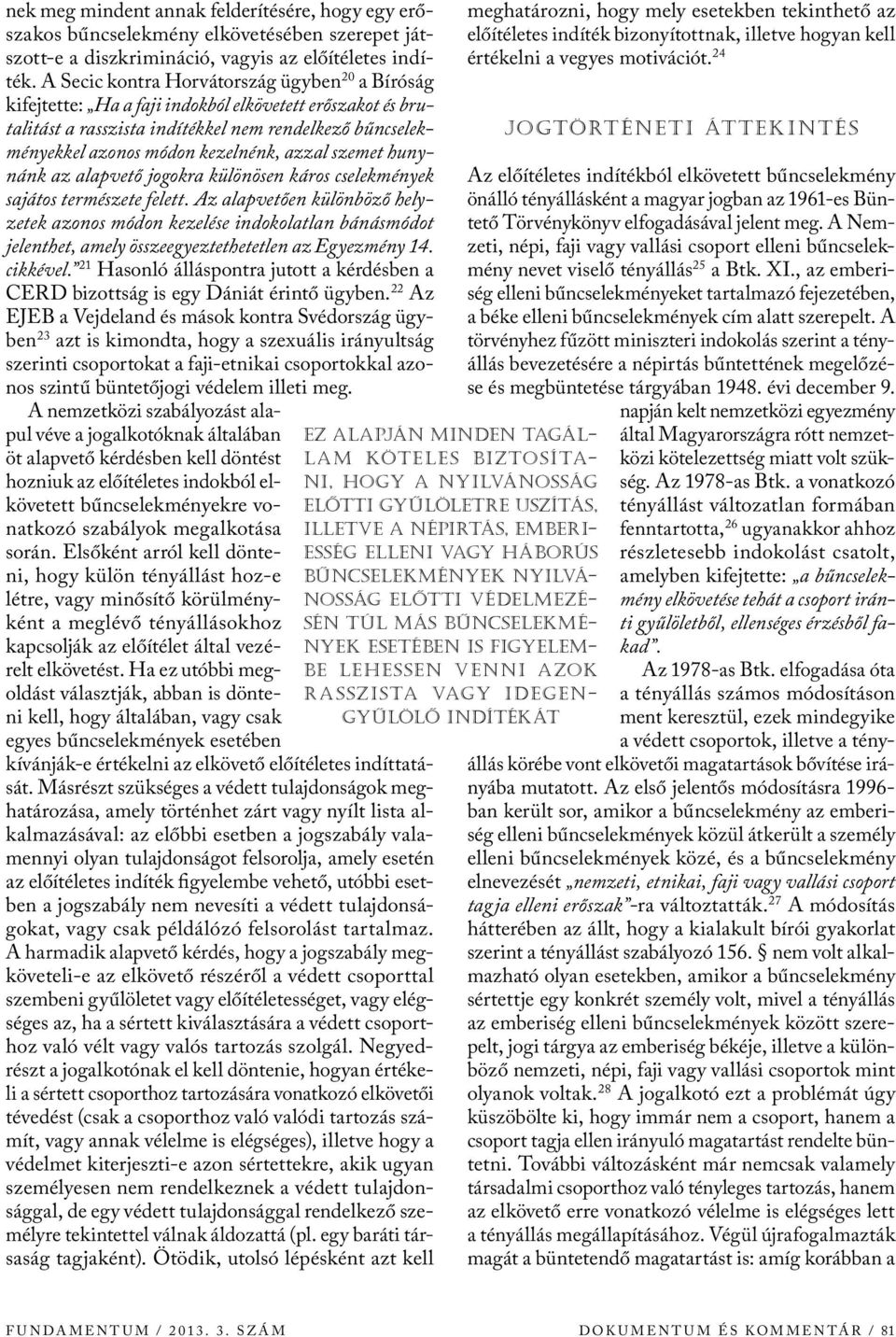 azzal szemet hunynánk az alapvető jogokra különösen káros cselekmények sajátos természete felett.