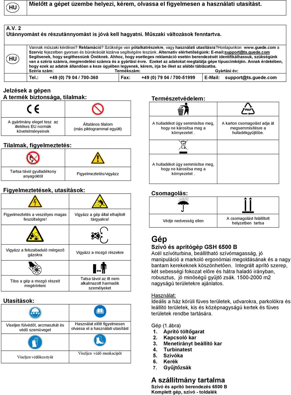 Alternatív elérhetőségünk: E-mail:support@ts.guede.com Segítsenek, hogy segíthessünk Önöknek.