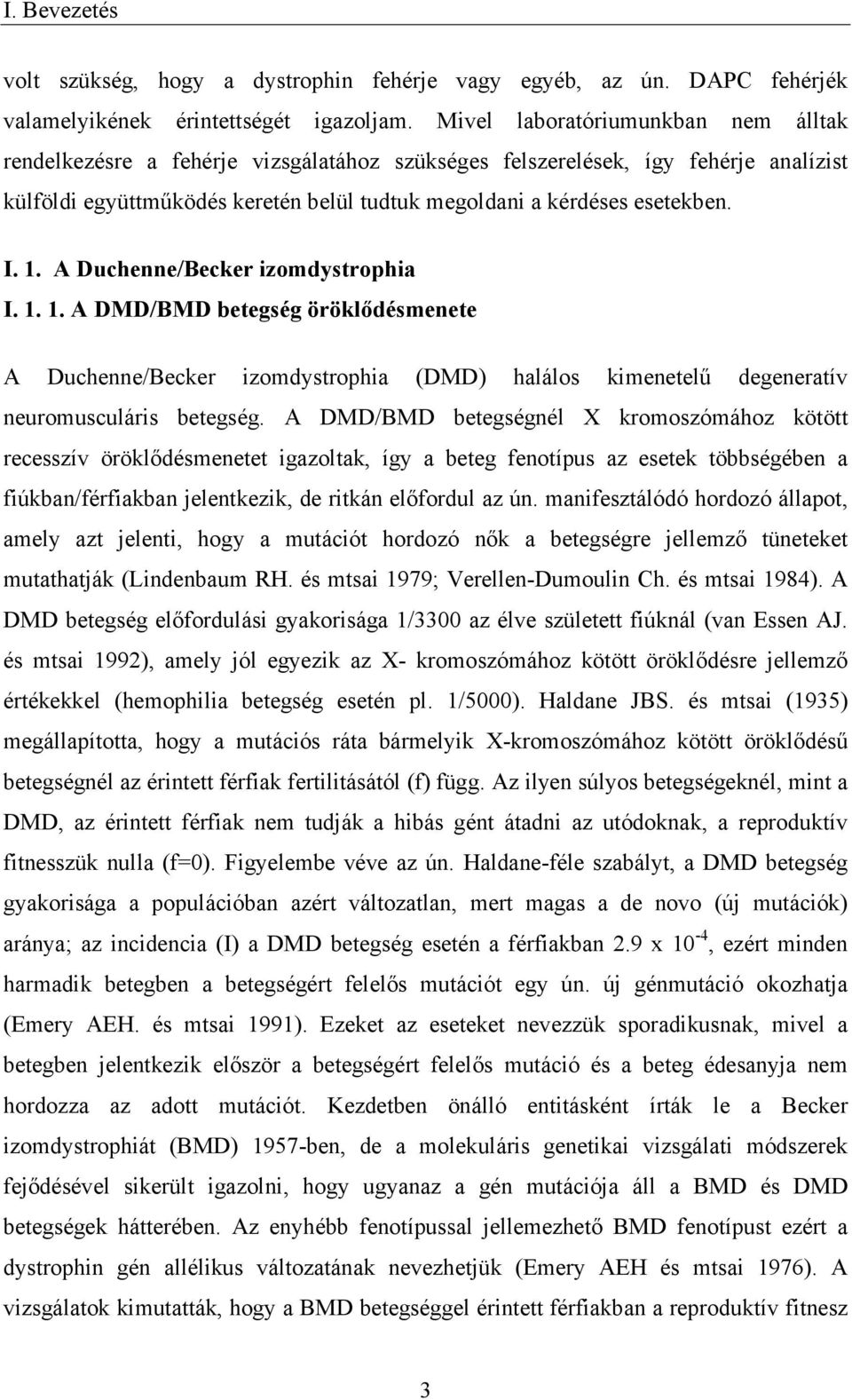 1. A Duchenne/Becker izomdystrophia I. 1. 1. A DMD/BMD betegség öröklődésmenete A Duchenne/Becker izomdystrophia (DMD) halálos kimenetelű degeneratív neuromusculáris betegség.