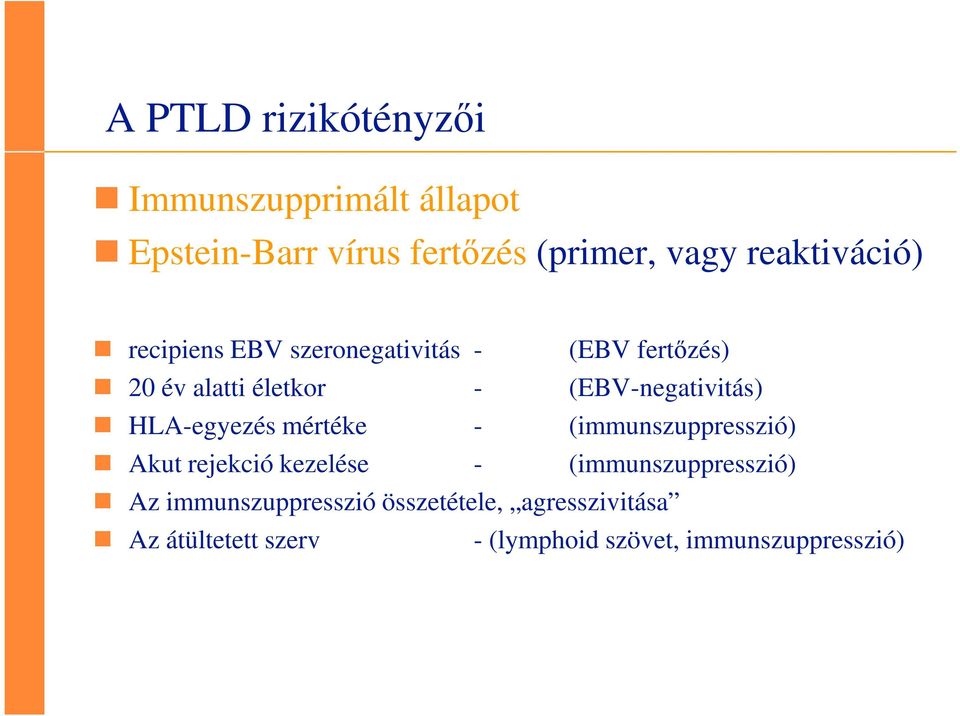 (EBV-negativitás) HLA-egyezés mértéke - (immunszuppresszió) Akut rejekció kezelése -