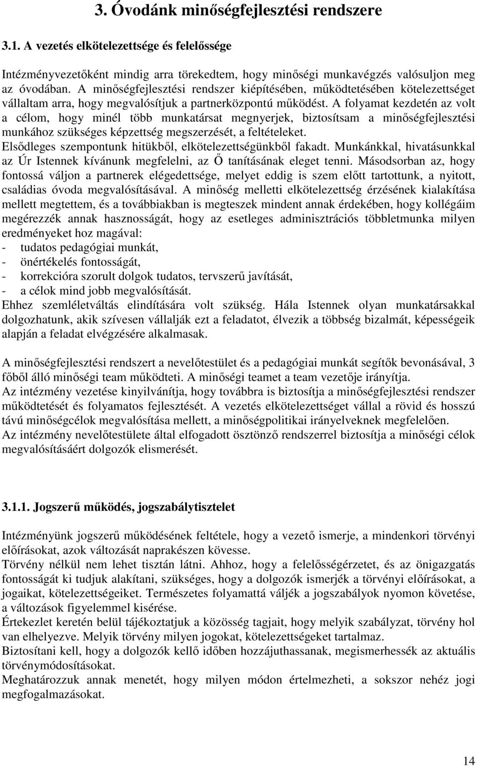 A folyamat kezdetén az volt a célom, hogy minél több munkatársat megnyerjek, biztosítsam a minıségfejlesztési munkához szükséges képzettség megszerzését, a feltételeket.