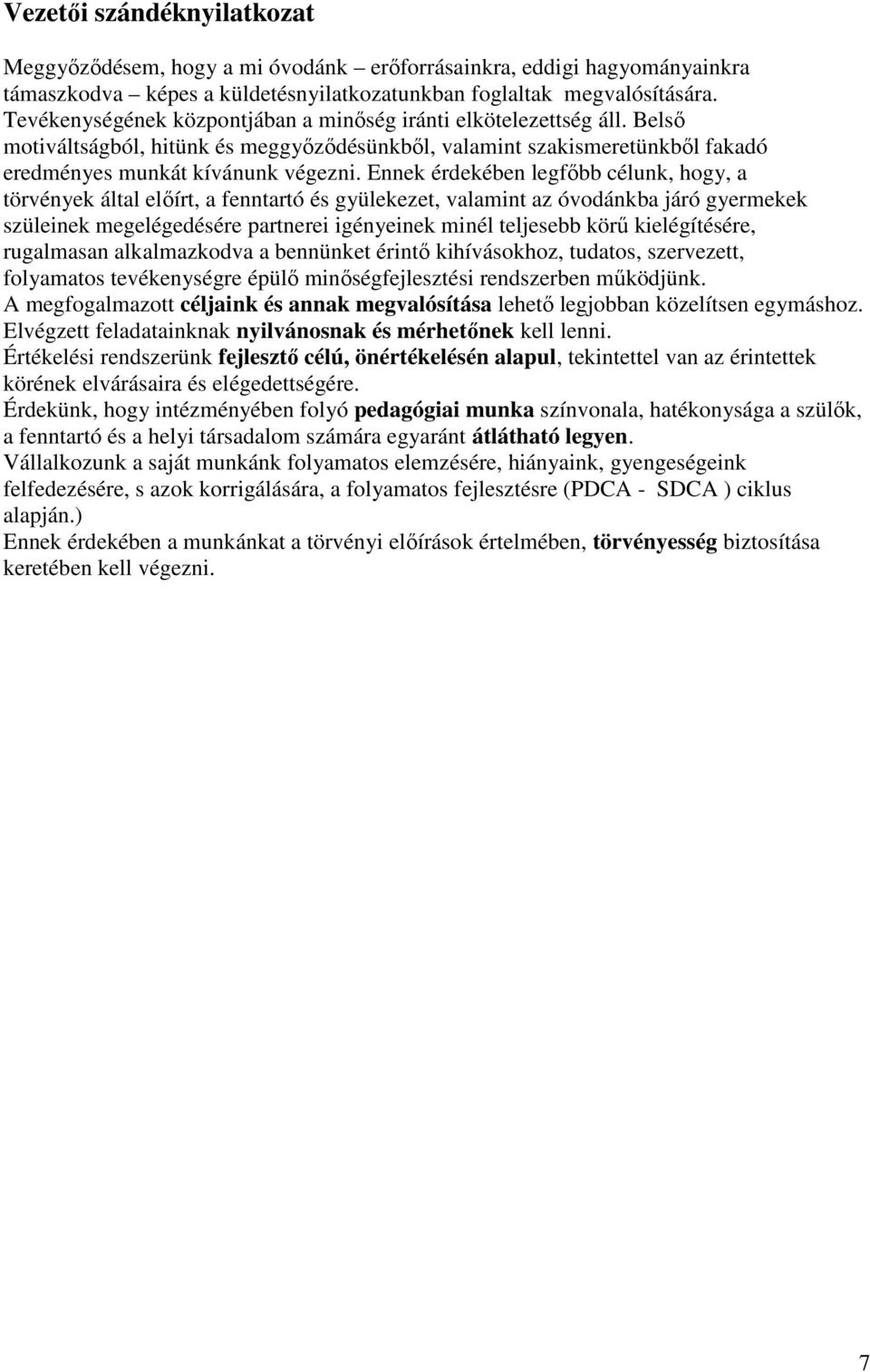Ennek érdekében legfıbb célunk, hogy, a törvények által elıírt, a fenntartó és gyülekezet, valamint az óvodánkba járó gyermekek szüleinek megelégedésére partnerei igényeinek minél teljesebb körő