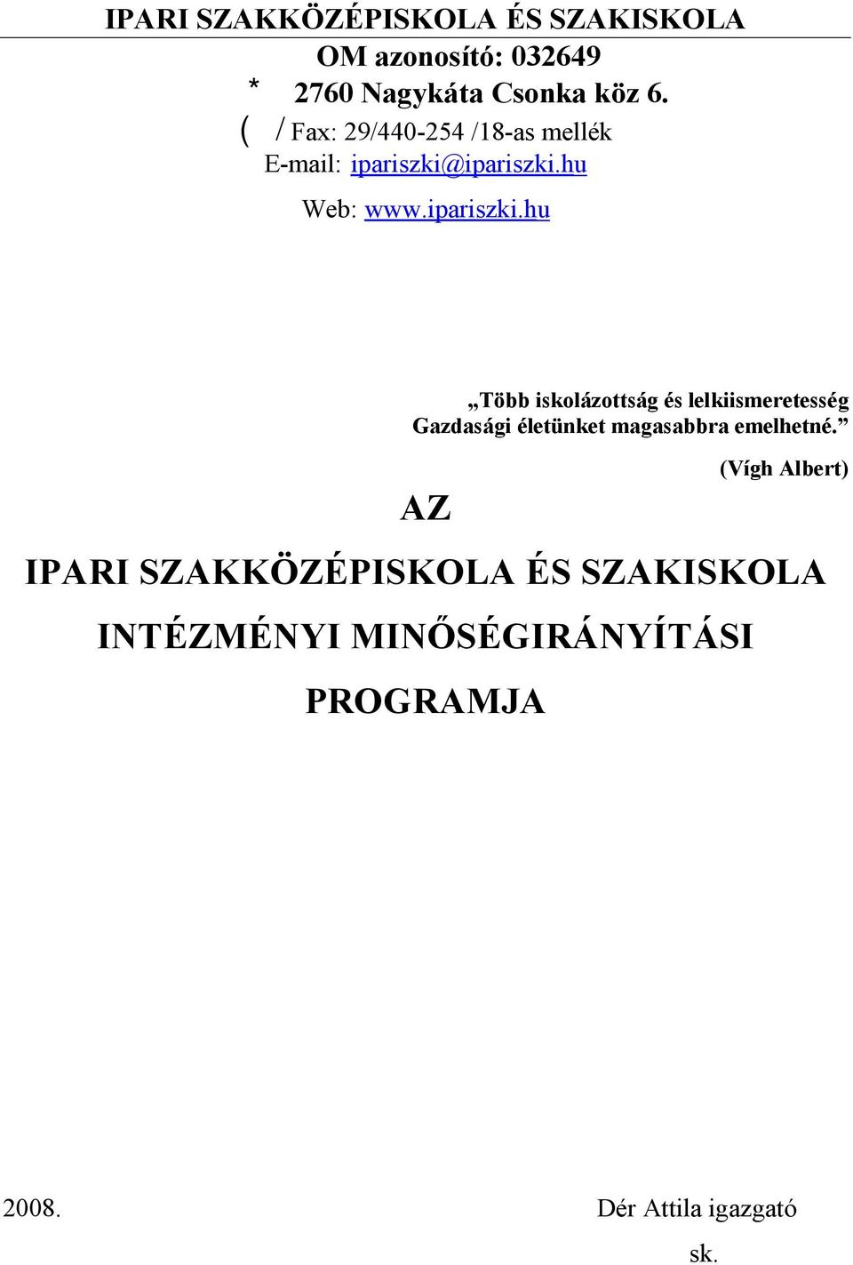ipariszki.hu Web: www.ipariszki.hu Több iskolázottság és lelkiismeretesség Gazdasági életünket magasabbra emelhetné.