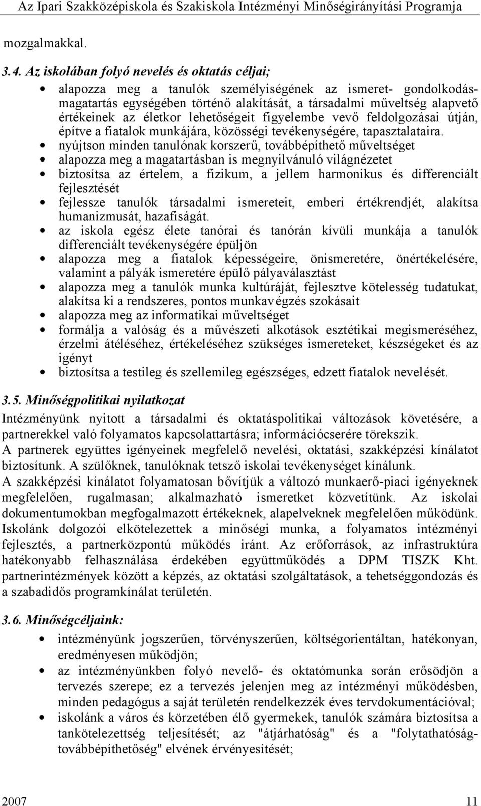 életkor lehetőségeit figyelembe vevő feldolgozásai útján, építve a fiatalok munkájára, közösségi tevékenységére, tapasztalataira.