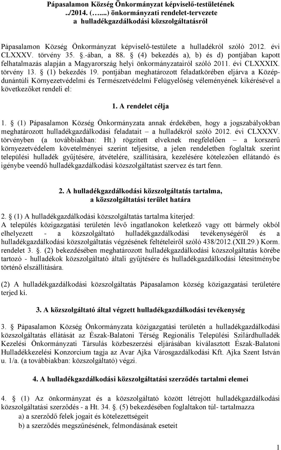 (4) bekezdés a), b) és d) pontjában kapott felhatalmazás alapján a Magyarország helyi önkormányzatairól szóló 2011. évi CLXXXIX. törvény 13. (1) bekezdés 19.