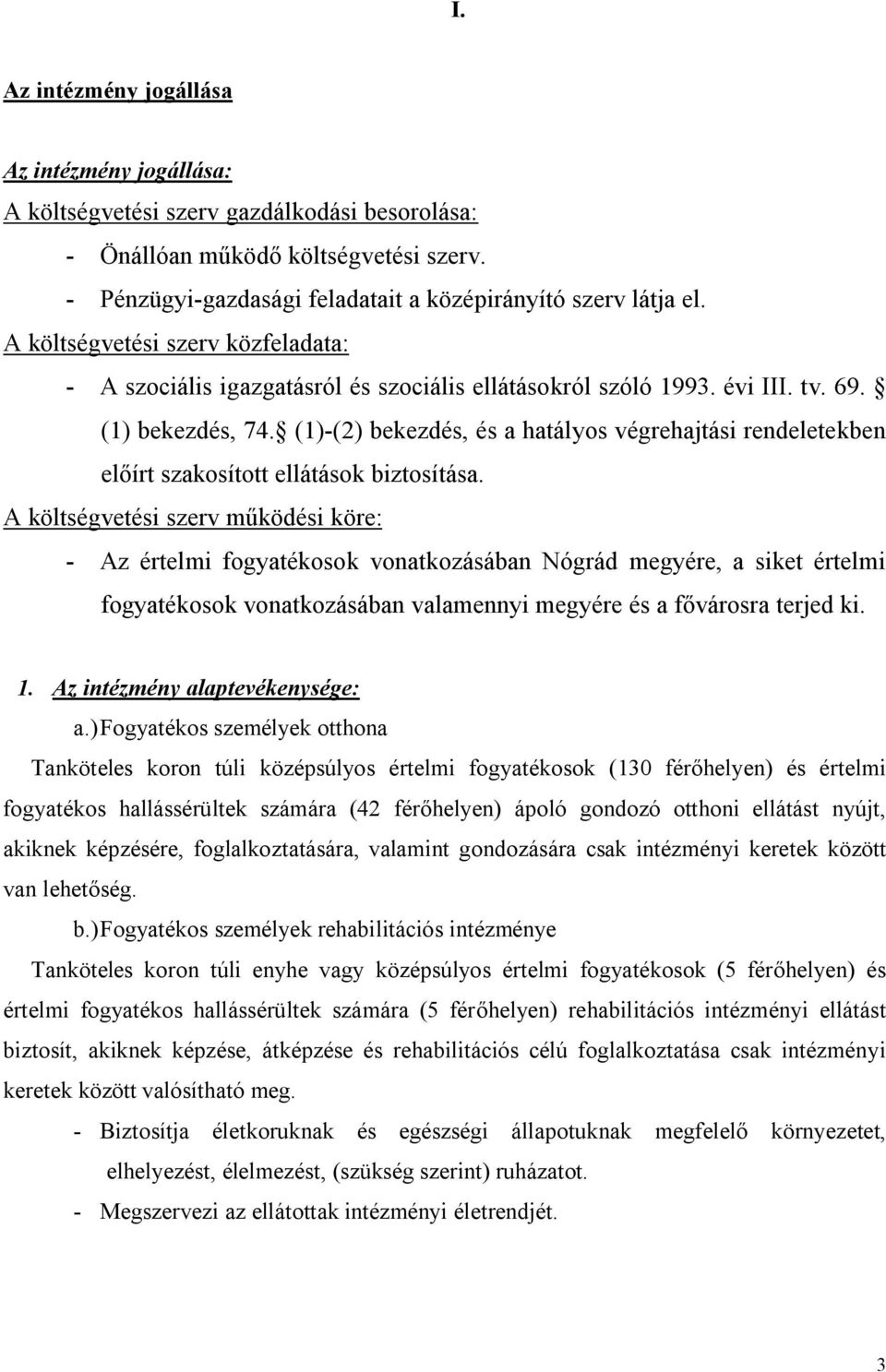 (1)-(2) bekezdés, és a hatályos végrehajtási rendeletekben előírt szakosított ellátások biztosítása.