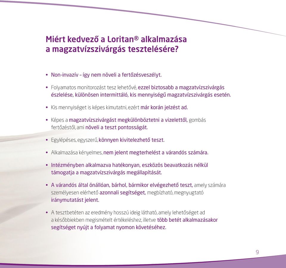Kis mennyiséget is képes kimutatni, ezért már korán jelzést ad. Képes a magzatvízszivárgást megkülönböztetni a vizelettől, gombás fertőzéstől, ami növeli a teszt pontosságát.