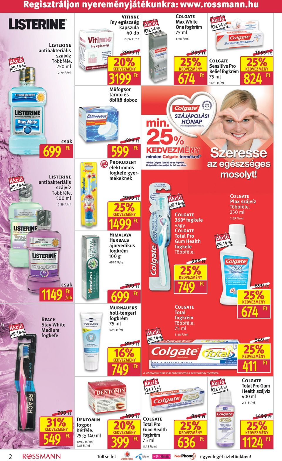 824 Listerine antibakteriális szájvíz 500 ml 2,29 /ml 1149 Reach Stay White Medium fogkefe Prokudent elektromos fogkefe gyermekeknek 1 1 Himalaya Herbals ajurvedikus 100 g 0 /kg Murnauers