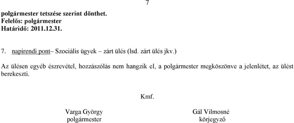 ) Az ülésen egyéb észrevétel, hozzászólás nem hangzik el, a polgármester
