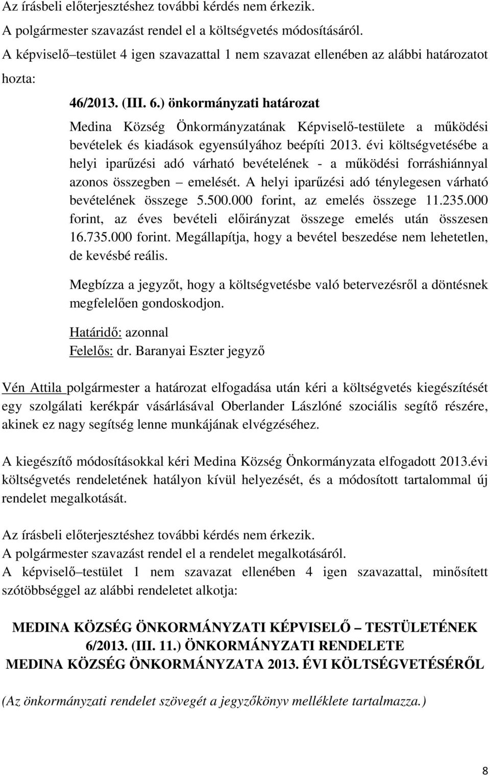 ) önkormányzati határozat Medina Község Önkormányzatának Képviselő-testülete a működési bevételek és kiadások egyensúlyához beépíti 2013.