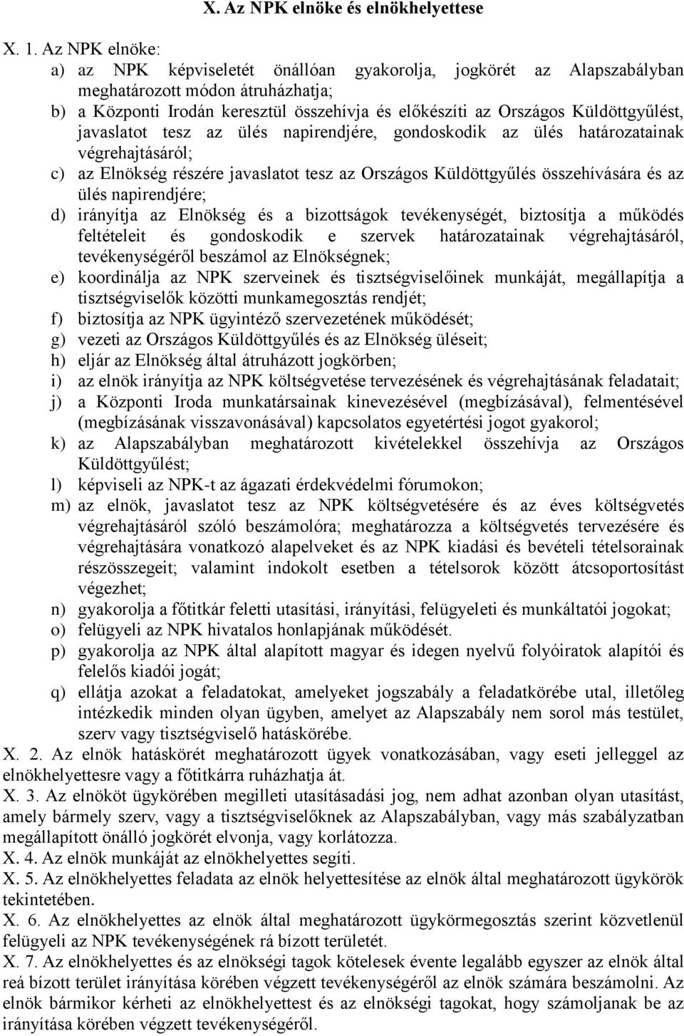 Küldöttgyűlést, javaslatot tesz az ülés napirendjére, gondoskodik az ülés határozatainak végrehajtásáról; c) az Elnökség részére javaslatot tesz az Országos Küldöttgyűlés összehívására és az ülés