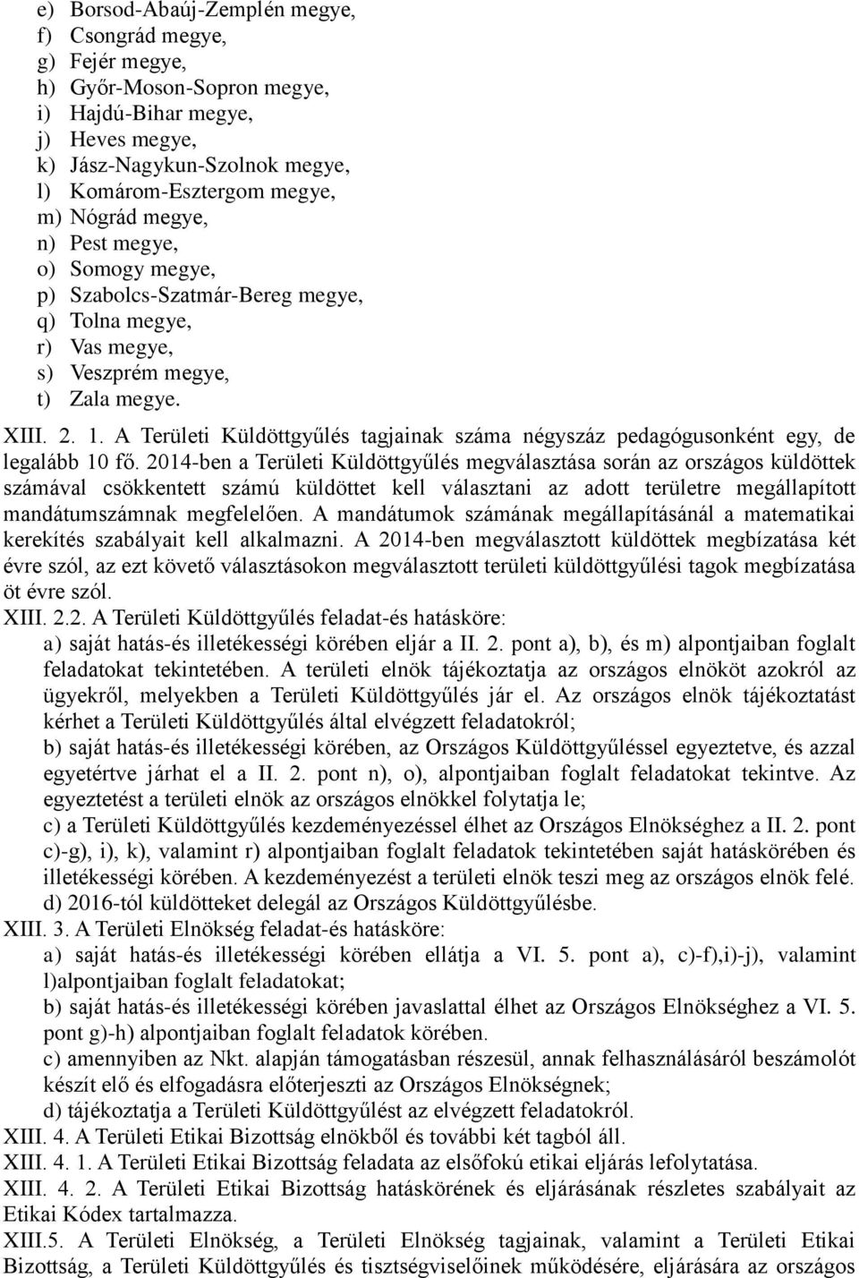 A Területi Küldöttgyűlés tagjainak száma négyszáz pedagógusonként egy, de legalább 10 fő.