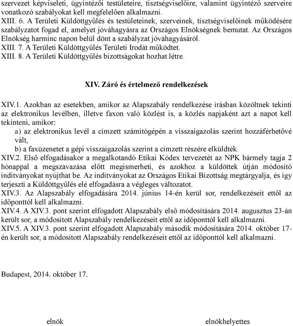 Az Országos Elnökség harminc napon belül dönt a szabályzat jóváhagyásáról. XIII. 7. A Területi Küldöttgyűlés Területi Irodát működtet. XIII. 8. A Területi Küldöttgyűlés bizottságokat hozhat létre.