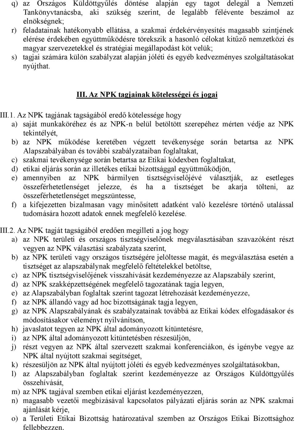 számára külön szabályzat alapján jóléti és egyéb kedvezményes szolgáltatásokat nyújthat. III. Az NPK tagjainak kötelességei és jogai III.1.