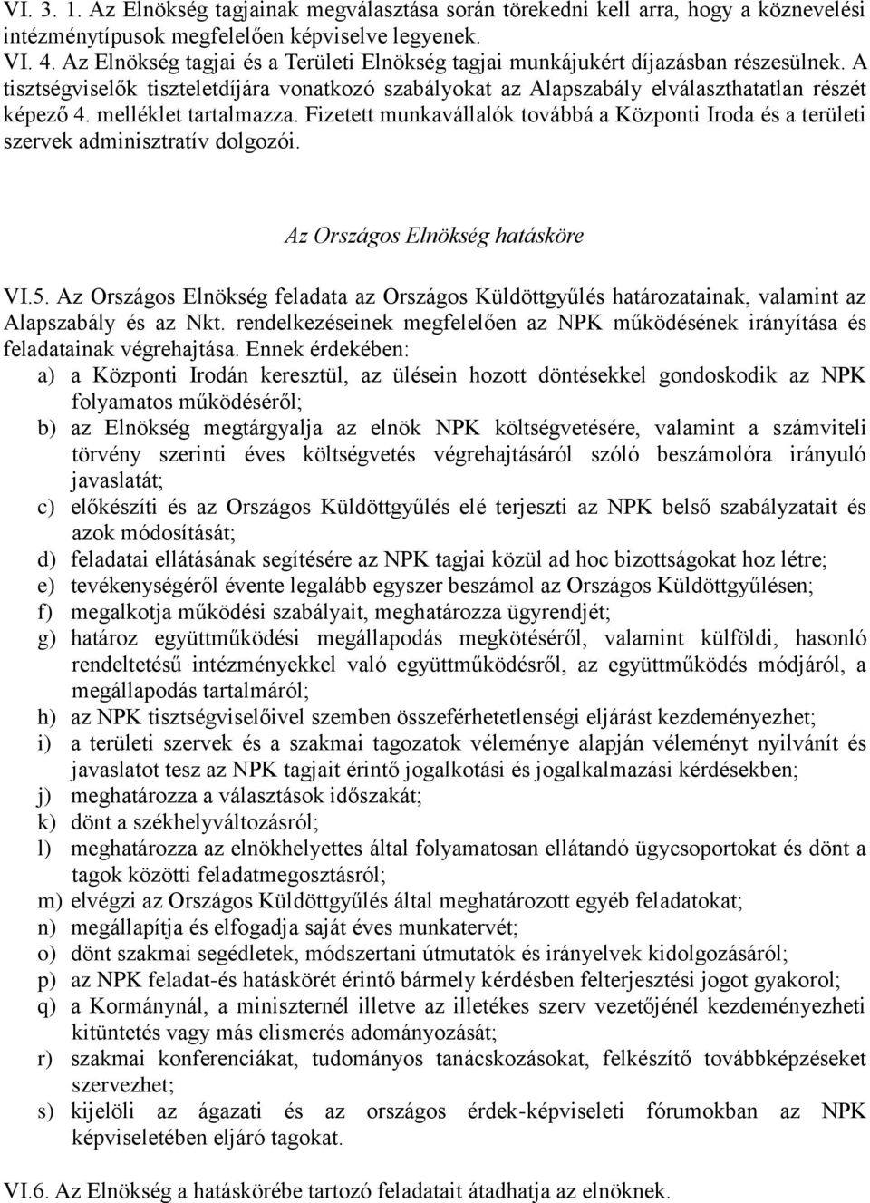 melléklet tartalmazza. Fizetett munkavállalók továbbá a Központi Iroda és a területi szervek adminisztratív dolgozói. Az Országos Elnökség hatásköre VI.5.