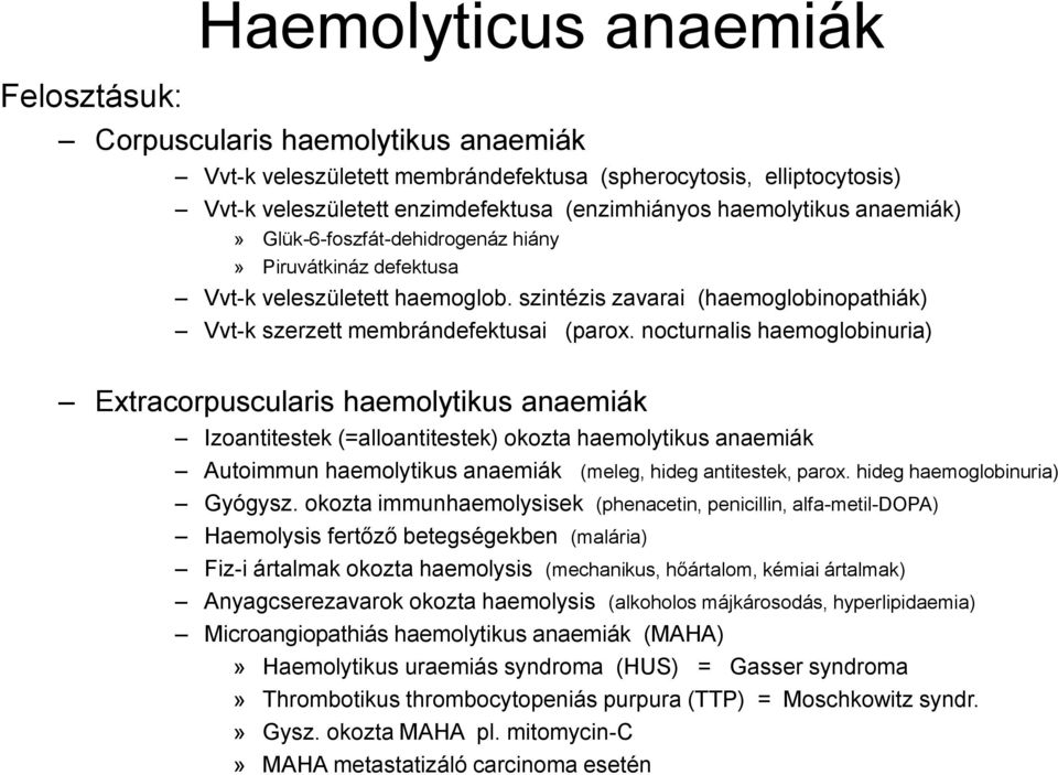 nocturnalis haemoglobinuria) Extracorpuscularis haemolytikus anaemiák Izoantitestek (=alloantitestek) okozta haemolytikus anaemiák Autoimmun haemolytikus anaemiák (meleg, hideg antitestek, parox.