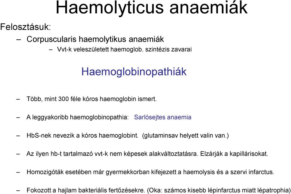 A leggyakoribb haemoglobinopathia: Sarlósejtes anaemia HbS-nek nevezik a kóros haemoglobint. (glutaminsav helyett valin van.