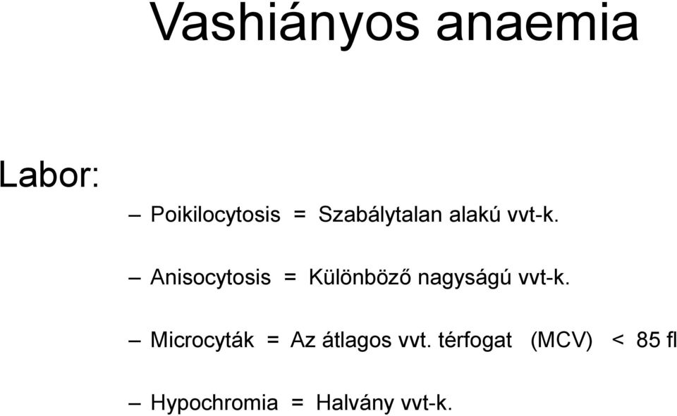 Anisocytosis = Különböző nagyságú vvt-k.
