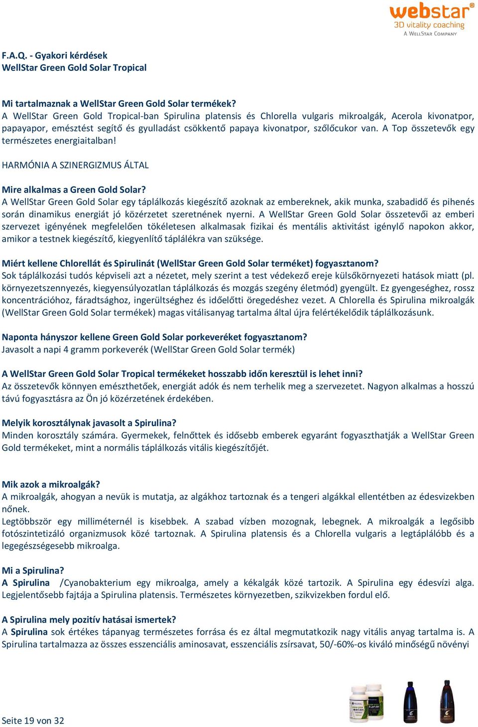 A Top összetevők egy természetes energiaitalban! HARMÓNIA A SZINERGIZMUS ÁLTAL Mire alkalmas a Green Gold Solar?