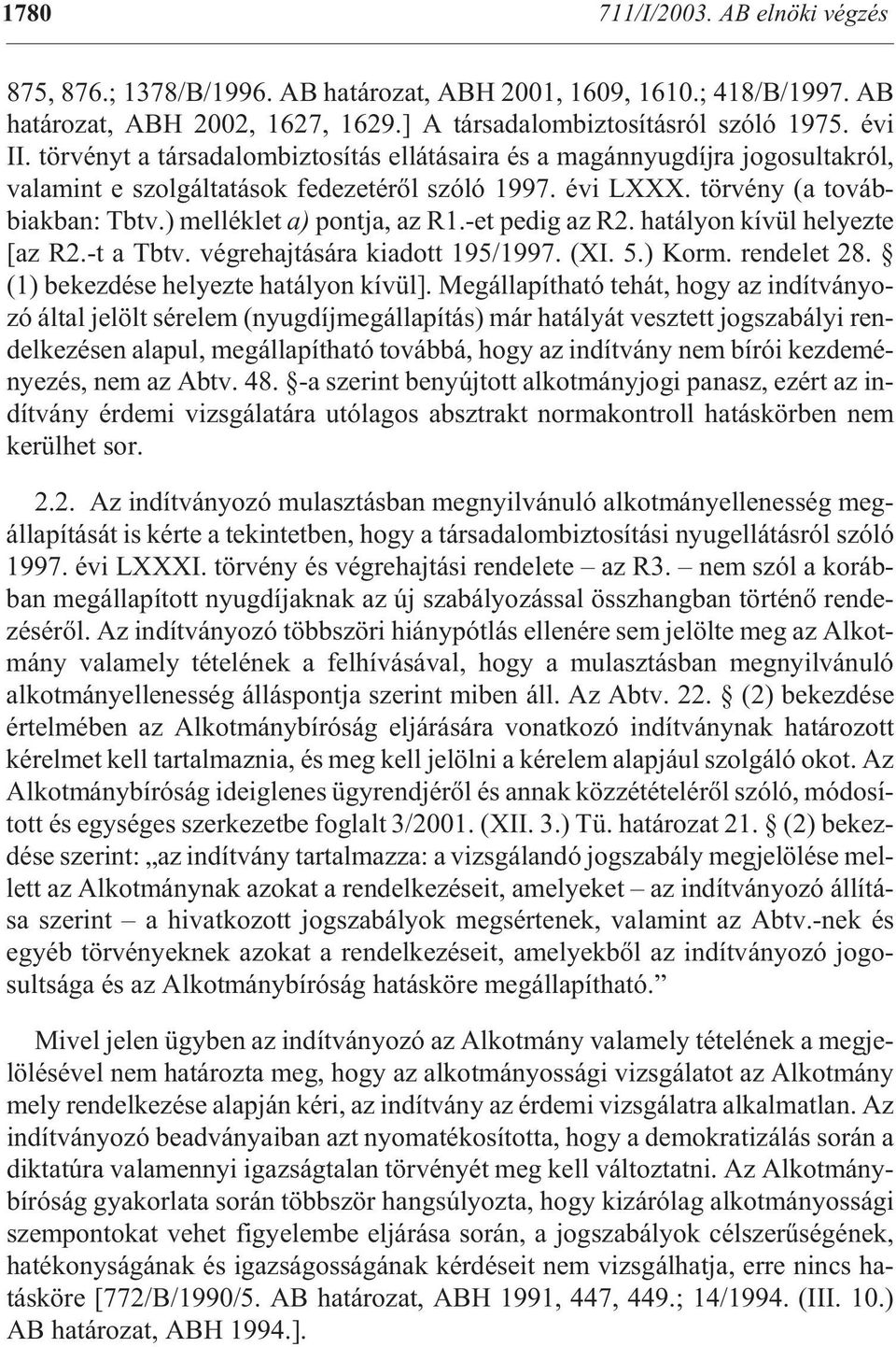 ) mel l k let a) pont ja, az R1.-et pedig az R2. ha t lyon k vپl he lyezte [az R2.-t a Tbtv. v g rehajt s ra ki adott 195/1997. (XI. 5.) Korm. ren delet 28.