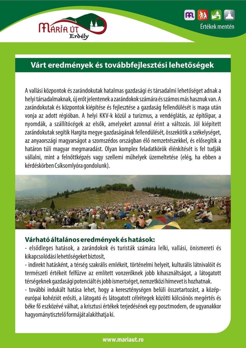 A helyi KKV-k közül a turizmus, a vendéglátás, az építőipar, a nyomdák, a szállítócégek az elsők, amelyeket azonnal érint a változás.