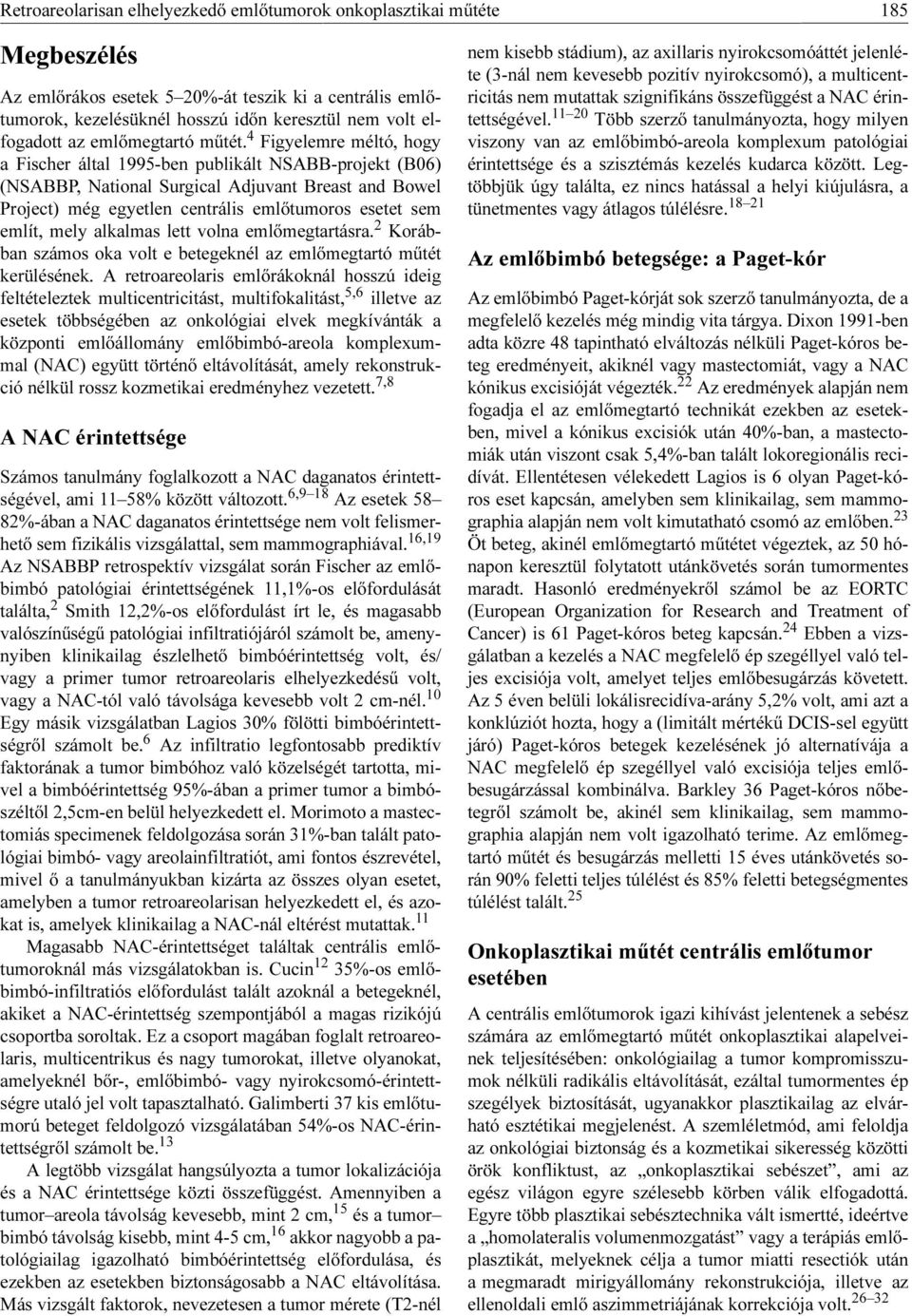 4 Figyelemre méltó, hogy a Fischer által 1995-ben publikált NSABB-projekt (B06) (NSABBP, National Surgical Adjuvant Breast and Bowel Project) még egyetlen centrális emlőtumoros esetet sem említ, mely