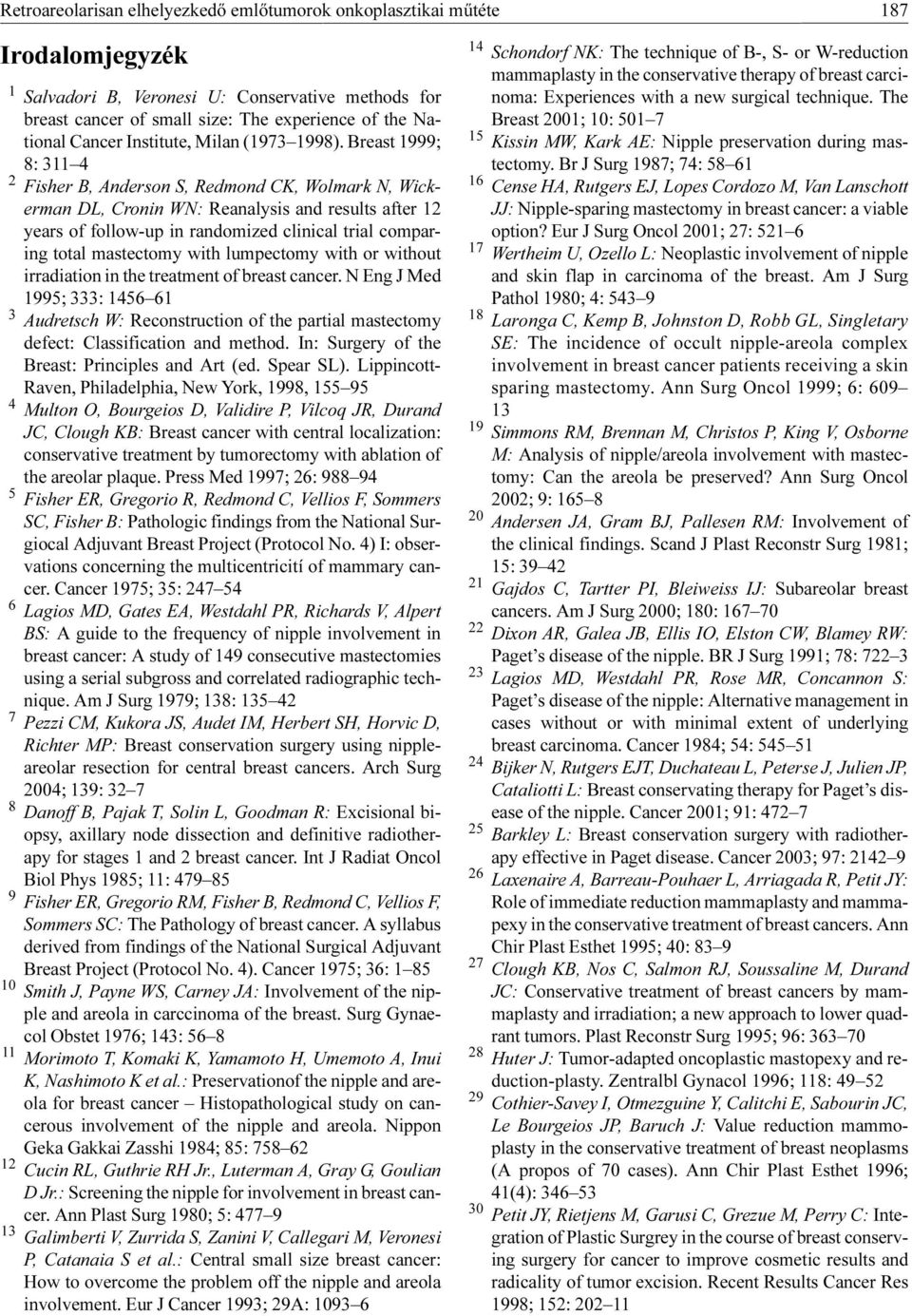 Breast 1999; 8: 311 4 2 Fisher B, Anderson S, Redmond CK, Wolmark N, Wickerman DL, Cronin WN: Reanalysis and results after 12 years of follow-up in randomized clinical trial comparing total