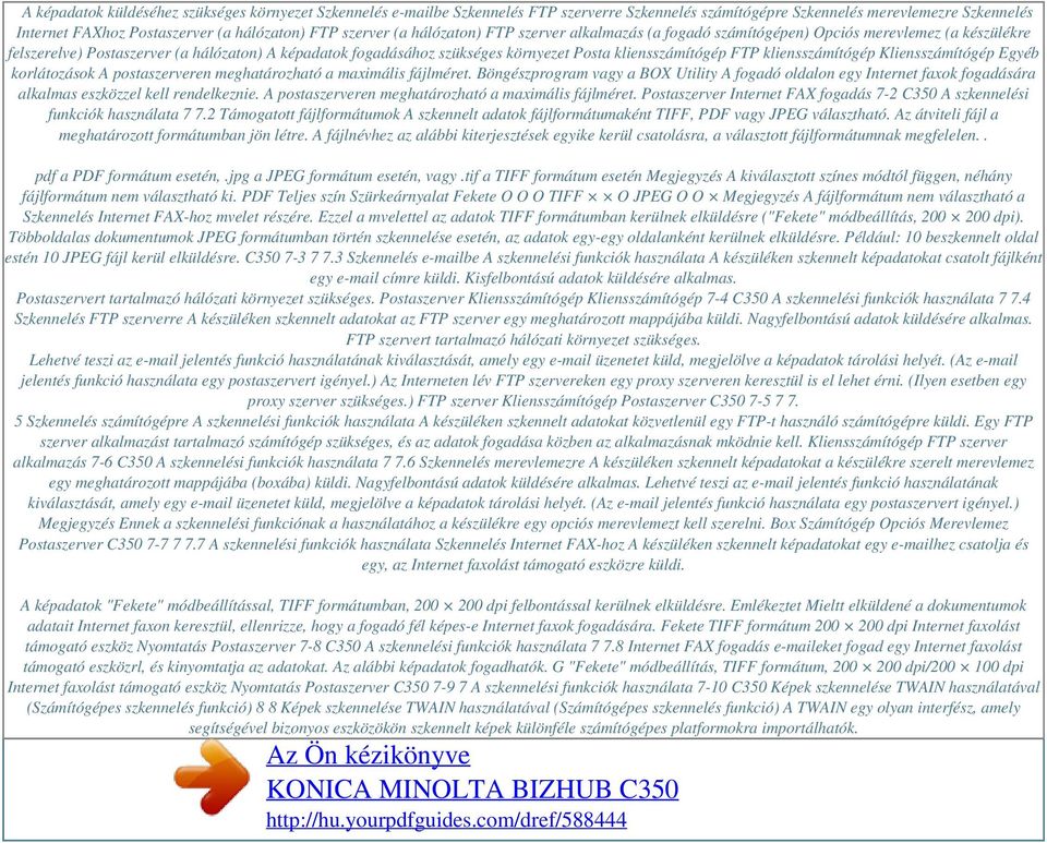 szerver (a hálózaton) FTP szerver alkalmazás (a fogadó számítógépen) Opciós merevlemez (a készülékre felszerelve) Postaszerver (a hálózaton) A képadatok fogadásához szükséges környezet Posta