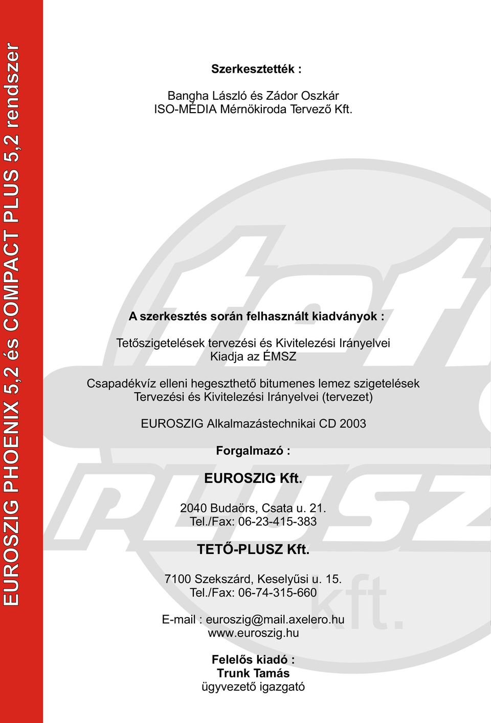 lemez szigetelések Tervezési és Kivitelezési Irányelvei (tervezet) EUROSZIG Alkalmazástechnikai CD 2003 Forgalmazó : EUROSZIG Kft. 2040 Budaörs, Csata u. 21.