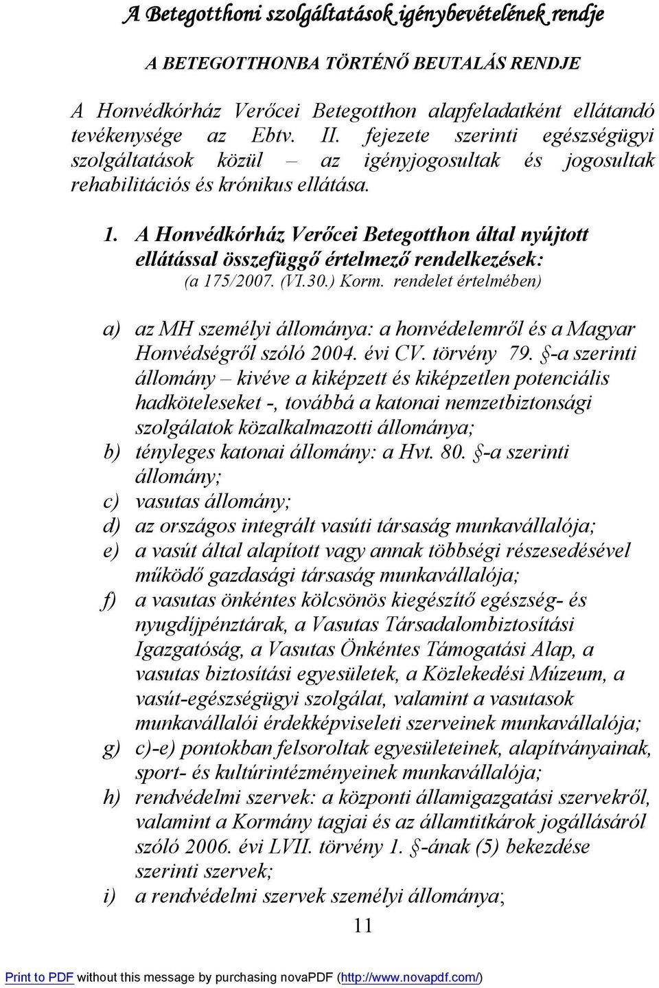 A Honvédkórház Verőcei Betegotthon által nyújtott ellátással összefüggő értelmező rendelkezések: (a 175/2007. (VI.30.) Korm.