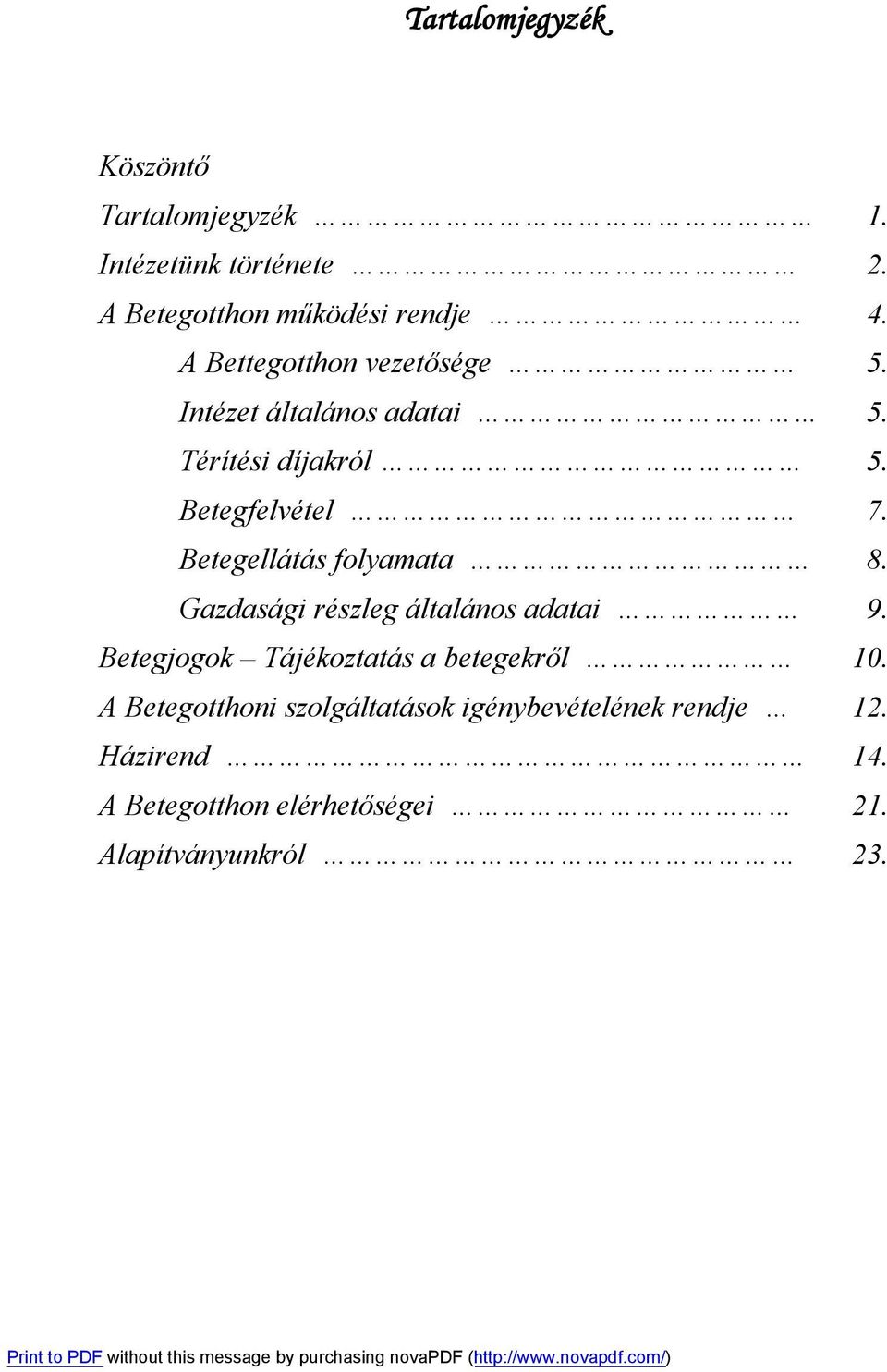 Betegellátás folyamata 8. Gazdasági részleg általános adatai 9. Betegjogok Tájékoztatás a betegekről 10.