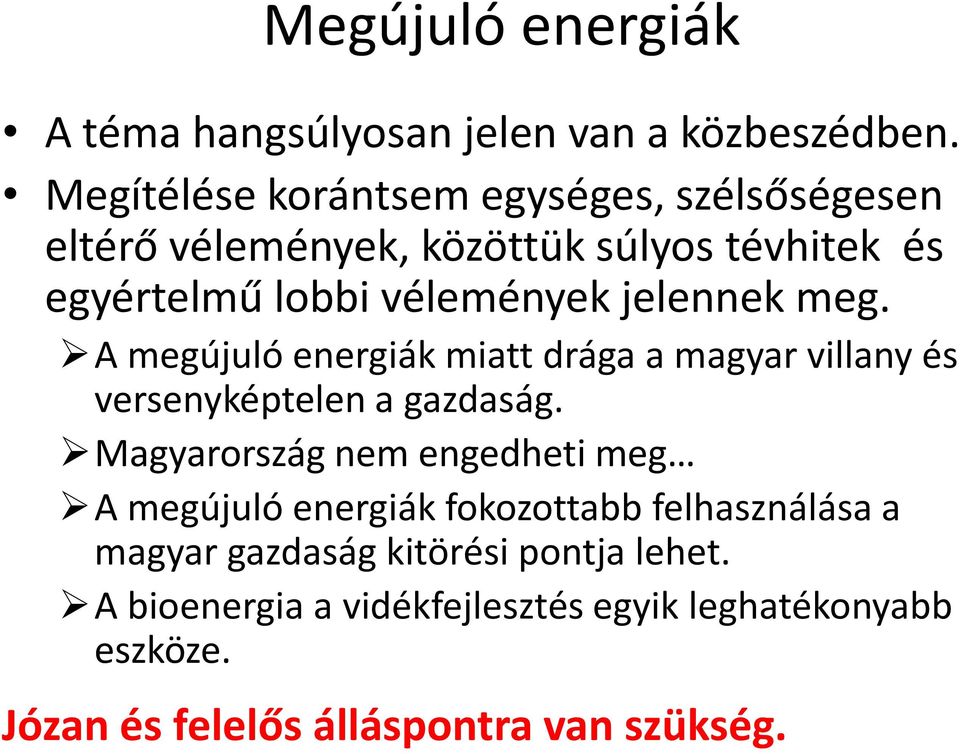 jelennek meg. A megújuló energiák miatt drága a magyar villany és versenyképtelen a gazdaság.