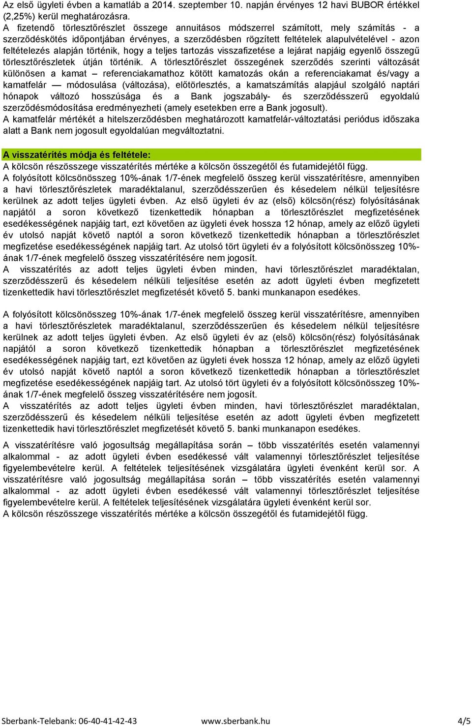 alapján történik, hogy a teljes tartozás visszafizetése a lejárat napjáig egyenlő összegű törlesztőrészletek útján történik.