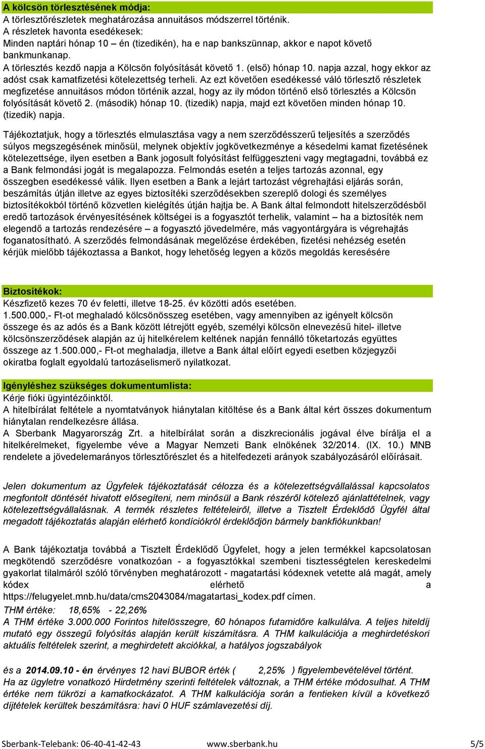 (első) hónap 10. napja azzal, hogy ekkor az adóst csak kamatfizetési kötelezettség terheli.