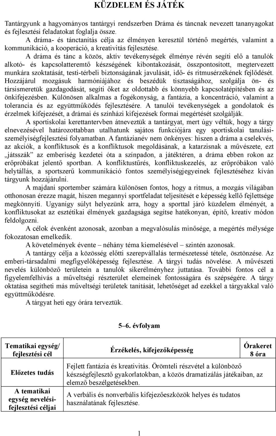 A dráma és tánc a közös, aktív tevékenységek élménye révén segíti elő a tanulók alkotó- és kapcsolatteremtő készségének kibontakozását, összpontosított, megtervezett munkára szoktatását,